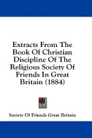 Extracts From The Book Of Christian Discipline Of The Religious Society Of Friends In Great Britain (1884)(English, Paperback, Society of Friends Great Britain)