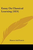 Essay On Classical Learning (1824)(English, Paperback, Munroe, Francis)