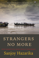 STRANGERS NO MORE  - New Narratives From IndiaÃ¢ÂÂs Northeast(English, Hardcover, Hazarika Sanjoy)