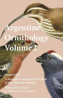 Argentine Ornithology, Volume I (of II) - A descriptive catalogue of the birds of the Argentine Republic.(English, Paperback, Sclater Philip Lutley)