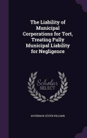 The Liability of Municipal Corporations for Tort, Treating Fully Municipal Liability for Negligence(English, Hardcover, Williams Waterman Lester)