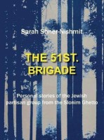 The 51st Brigade - Personal Stories of the Jewish Partisan Group from the Slonim Ghetto(English, Hardcover, Shner-Nishmit Sarah)