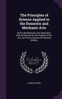 The Principles of Science Applied to the Domestic and Mechanic Arts(English, Hardcover, Potter Alonzo)