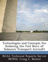 Technologies and Concepts for Reducing the Fuel Burn of Subsonic Transport Aircraft(English, Paperback, Nickol Craig L)