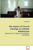 The Impact of Church Closings on Catholic Adolescents - Implications for Clergy, Church Leaders, and Parents(English, Paperback, Paul Thayer)