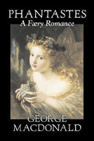 Phantastes, A Faerie Romance by George Macdonald, Fiction, Classics, Action & Adventure(English, Hardcover, MacDonald George)