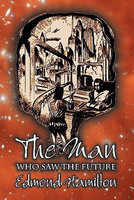 The Man Who Saw the Future by Edmond Hamilton, Science Fiction, Adventure(English, Paperback, Hamilton Edmond)