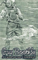 A Crime of the Underseas by Guy Boothby, Juvenile Fiction, Action & Adventure(English, Hardcover, Boothby Guy)