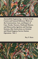 Automobile Engineering - A Home-Study Course and General Reference Work on the Construction, Care, and Repair of Cars, Trucks, Tractors, Outboard Motors, and Motorcycles; Ignition and Starting Systems; Also Instructions on Aviation and Diesel Engines; Ser(English, Paperback, Kuns Ray F.)