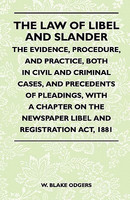 The Law Of Libel And Slander - The Evidence, Procedure, And Practice, Both In Civil And Criminal Cases, And Precedents Of Pleadings, With A Chapter On The Newspaper Libel And Registration Act, 1881(English, Paperback, Odgers W. Blake)