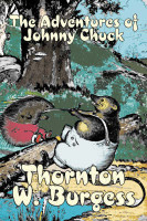 The Adventures of Johnny Chuck by Thornton Burgess, Fiction, Animals, Fantasy & Magic(English, Hardcover, Burgess Thornton W)