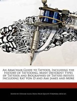 An Armchair Guide to Tattoos, Including the History of Tattooing, Many Different Types of Tattoos and Biographies of Tattoo Artists Including Kat Von D and Ami James and More(English, Paperback, Allen Stefanie)
