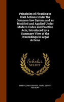 Principles of Pleading in Civil Actions Under the Common-law System and as Modified and Applied Under Modern Codes and Practice Acts, Introduced by a Summary View of the Proceedings in Legal Actions(English, Hardcover, Stephen Henry John)