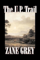The U.P. Trail by Zane Grey, Fiction, Westerns, Historical(English, Paperback, Grey Zane)