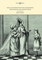 Alice and Other Fairy Plays for Children - With Original Plates and Four Picture-Initials - With Original and Adapted Music(English, Paperback, Freiligrath-Kroeker Kate)