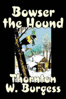 Bowser the Hound by Thornton Burgess, Fiction, Animals, Fantasy & Magic(English, Hardcover, Burgess Thornton W)