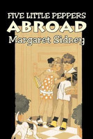 Five Little Peppers Abroad by Margaret Sidney, Fiction, Family, Action & Adventure(English, Paperback, Sidney Margaret)