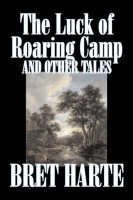 The Luck of Roaring Camp and Other Tales by Bret Harte, Fiction, Westerns, Historical(English, Paperback, Harte Bret)