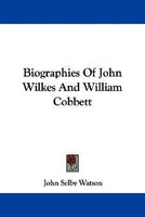 Biographies Of John Wilkes And William Cobbett(English, Paperback, Watson John Selby)