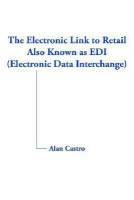 The Electronic Link to Retail Also Known as EDI (Electronic Data Interchange)(English, Paperback, Castro Alan)