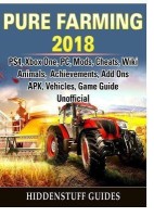 Pure Farming 2018, PS4, Xbox One, PC, Mods, Cheats, Wiki, Animals, Achievements, Add Ons, APK, Vehicles, Game Guide Unofficial(English, Paperback, Guides Hiddenstuff)