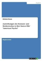 Auswirkungen des Konsum- und Medienwahns in Bret Easton Ellis' American Psycho(German, Paperback, Brunn Stefanie)