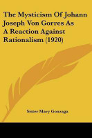 The Mysticism Of Johann Joseph Von Gorres As A Reaction Against Rationalism (1920)(English, Paperback, Gonzaga Sister Mary)