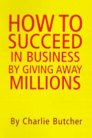 How to Succeed in Business by Giving Away Millions(English, Hardcover, Butcher Charlie)