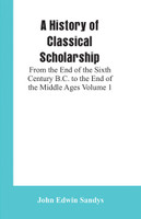 A History of Classical Scholarship(English, Paperback, Sandys John Edwin)