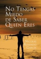 No Tengas Miedo de Saber Quien Eres(English, Paperback, Garcia Nicolas Rosendo)