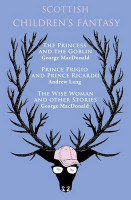Scottish Children's Fantasy: The Princess and the Goblin, Prince Prigio and Prince Ricardo, The Wise Woman and Other Stories(English, Electronic book text, MacDonald George)