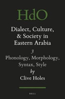 Dialect, Culture, and Society in Eastern Arabia, Volume III: Phonology, Morphology, Syntax, Style(English, Hardcover, Holes Clive)