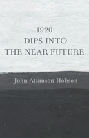 1920 - Dips Into The Near Future(English, Paperback, Hobson John Atkinson)