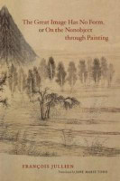 The Great Image Has No Form, or On the Nonobject through Painting(English, Paperback, Jullien Francois)