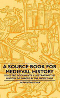 A Source Book For Medieval History - Selected Documents Illustrating The History Of Europe In The Middle Age(English, Hardcover, Thatcher Oliver)