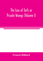 The law of torts or private wrongs (Volume I)(English, Paperback, Hilliard Francis)