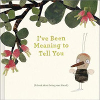 I've Been Meaning to Tell You (a Book about Being Your Friend) --An Illustrated Gift Book about Friendship and Appreciation.(English, Hardcover, Clark M H)