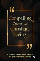 Compelling Quotes for Christian Living(English, Paperback, Dr Santha Christopher)