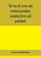 The law of crimes and criminal procedure, including forms and precedents(English, Paperback, Hochheimer Lewis)