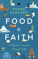 Food and Faith  - A Pilgrim's Journey Through India(English, Paperback, Narayan Shoba)