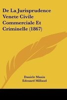 De La Jurisprudence Venete Civile Commerciale Et Criminelle (1867)(French, Paperback, Manin Daniele)