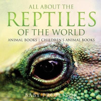 All About the Reptiles of the World - Animal Books Children's Animal Books(English, Paperback, Baby Professor)
