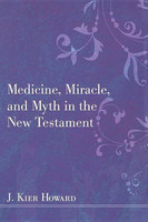 Medicine, Miracle, and Myth in the New Testament(English, Hardcover, Howard J Keir)