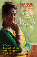 A Gift of Goddess Lakshmi  - A Candid Biography of the First Transgender Principle(English, Paperback, Bandopadhyay Manobi)