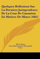 Quelques Reflexions Sur La Derniere Jurisprudence De La Cour De Cassation En Matiere De Mines (1862)(French, Paperback, Le Royer Elie)