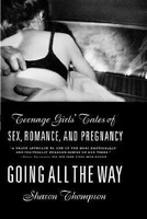 Going All the Way: Teenage Girls' Tales of Sex, Romance and Pregnancy(English, Paperback, Thompson Sharon)