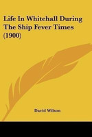 Life In Whitehall During The Ship Fever Times (1900)(English, Paperback, Wilson David MS RN C (Nic))