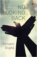 No Looking Back  - A True Story(English, Paperback, Gupta Shivani)