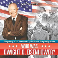 Who Was Dwight D. Eisenhower? Biography of US Presidents Children's Biography Books(English, Paperback, Baby Professor)