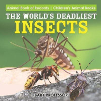 The World's Deadliest Insects - Animal Book of Records Children's Animal Books(English, Paperback, Baby Professor)